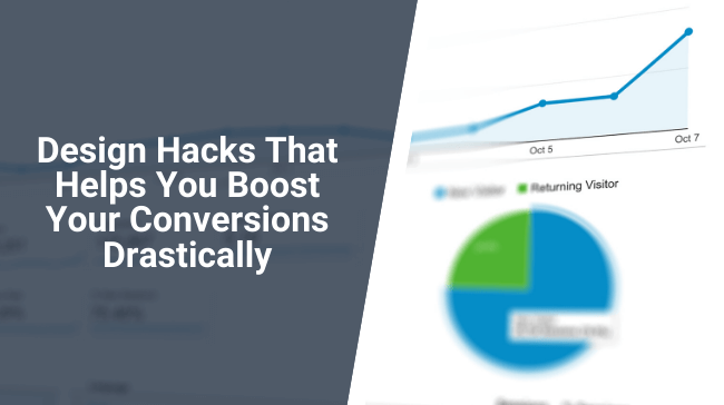 Design Hacks That Helps You Boost Your Conversions Drastically
