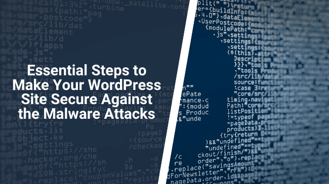 Essential Steps to Make Your WordPress Site Secure Against the Malware Attacks