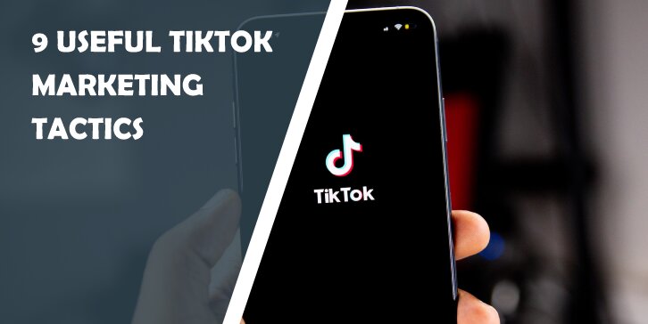 9 Useful TikTok Marketing Tactics: Get Famous on the World’s Most Popular Social Media Platform