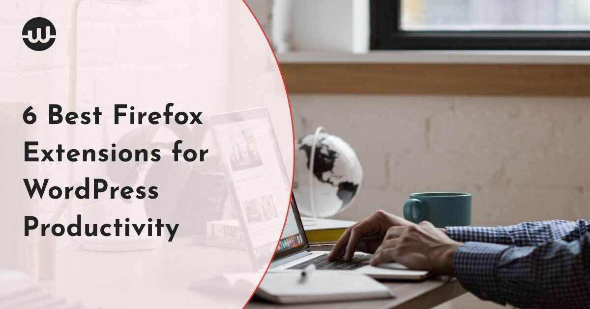 6 Best Firefox Extensions for WordPress Productivity