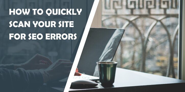 How to Quickly Scan Your Site for SEO Errors