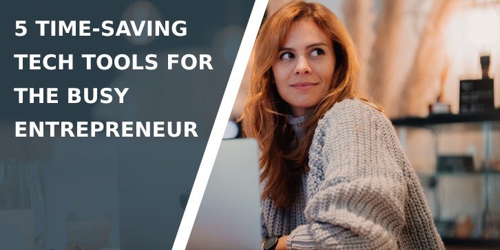 5 Time-Saving Tech Tools for the Busy Entrepreneur