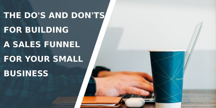 The Do's and Don'ts for Building a Sales Funnel for Your Small Business