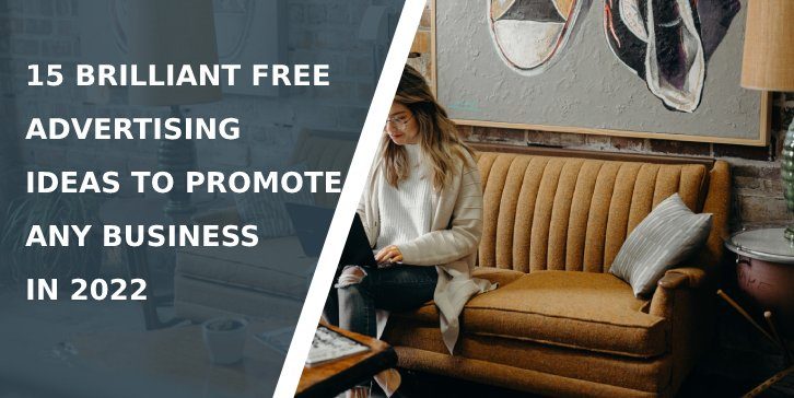15 Brilliant Free Advertising Ideas to Promote Any Business in 2022