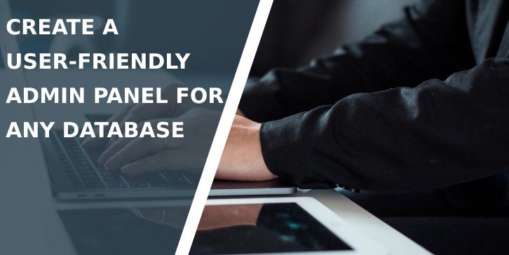 Create a User-friendly Admin Panel for Any Database