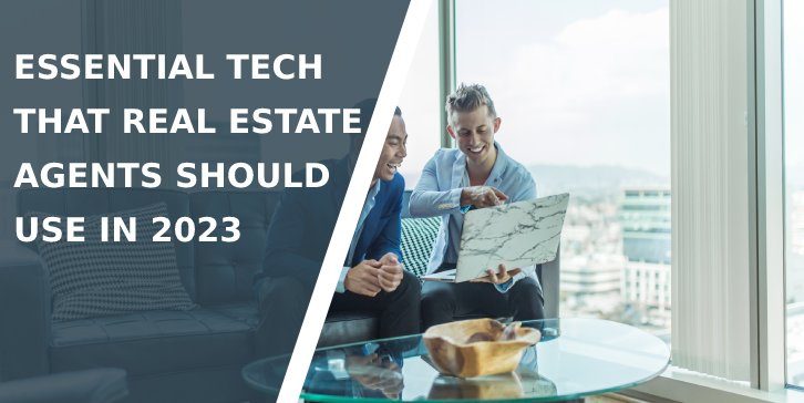 Essential Tech that Real Estate Agents Should Use in 2023