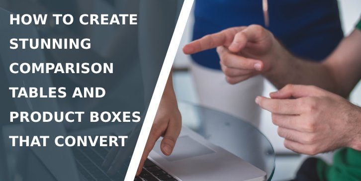 How to Create Stunning Comparison Tables and Product Boxes That Convert