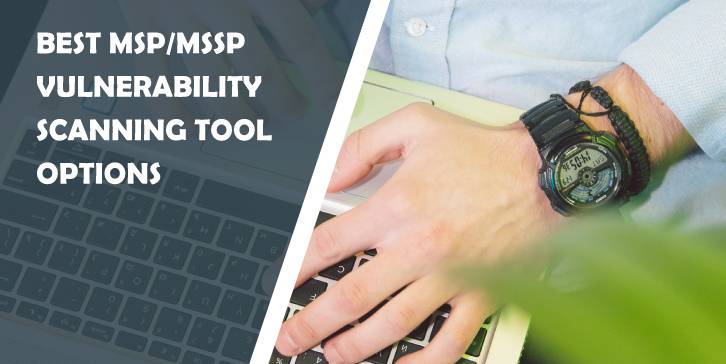 Best MSP/MSSP Vulnerability Scanning Tool Options