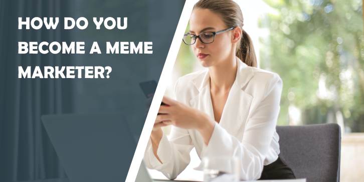 How Do You Become a Meme Marketer