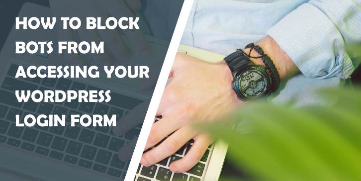 How to Block Bots From Accessing Your WordPress Login Form