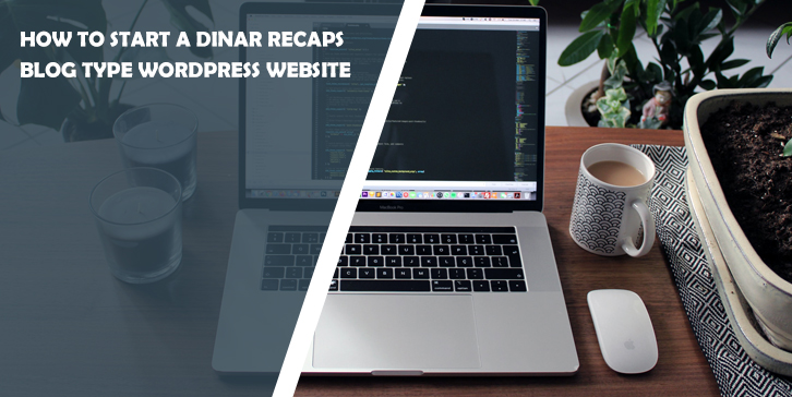 How to Start a Dinar Recaps Blog Type WordPress Website