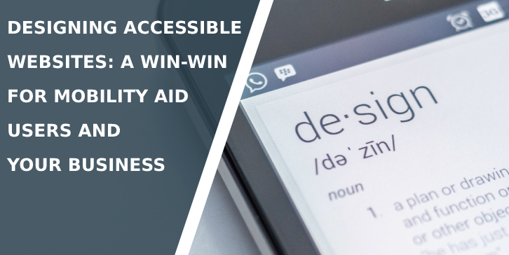 Designing Accessible Websites: A Win-Win for Mobility Aid Users and Your Business