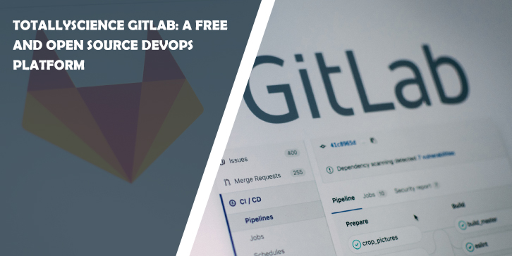 TotallyScience GitLab: A Free and Open Source DevOps Platform