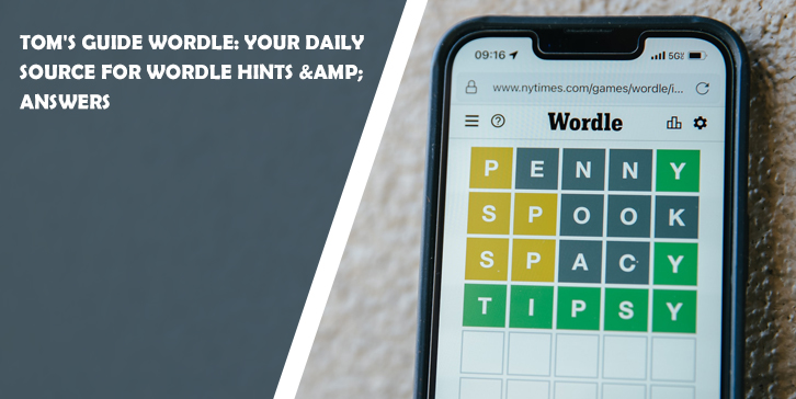 Tom's Guide Wordle: Your Daily Source for Wordle Hints & Answers