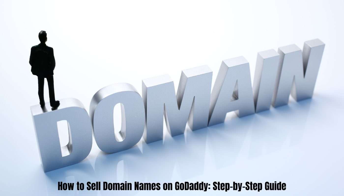 How to Sell Domain Names on GoDaddy: Step-by-Step Guide