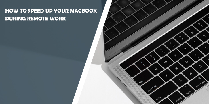 How to Speed Up Your MacBook During Remote Work