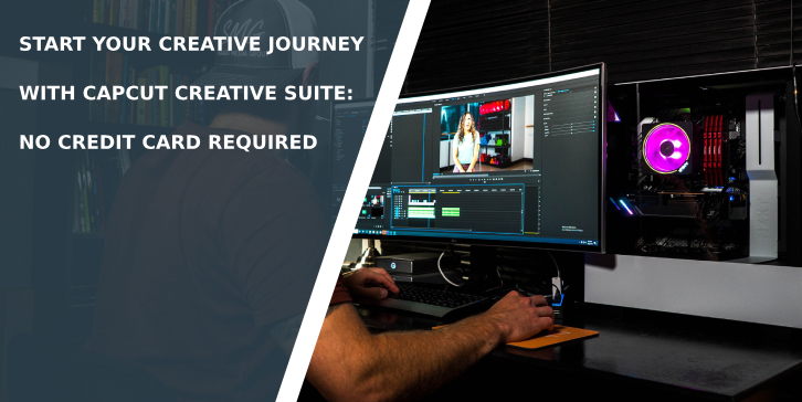 Start Your Creative Journey with CapCut Creative Suite: No Credit Card Required