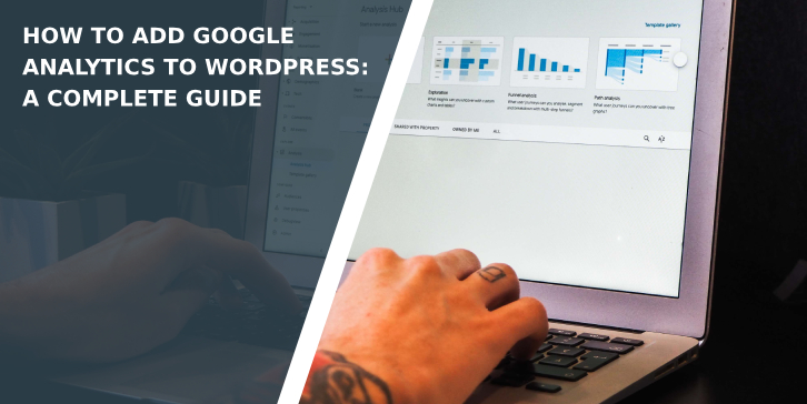 How to Add Google Analytics to WordPress: A Complete Guide
