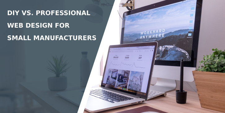 DIY vs. Professional Web Design for Small Manufacturers