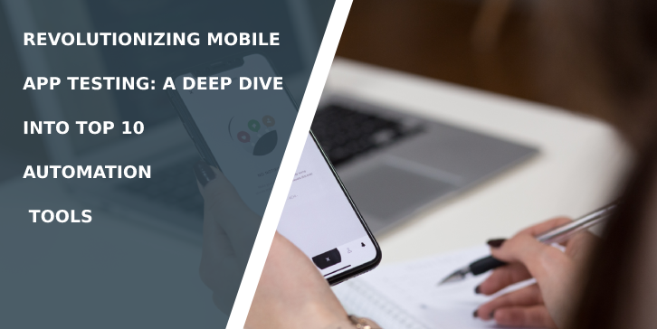 Revolutionizing Mobile App Testing: A Deep Dive into Top 10 Automation Tools