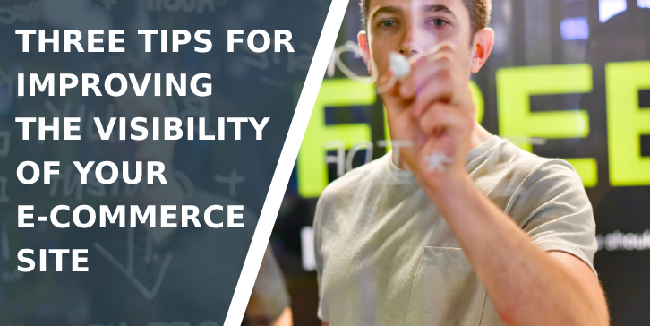 Three Tips For Improving the Visibility of Your e-Commerce Site