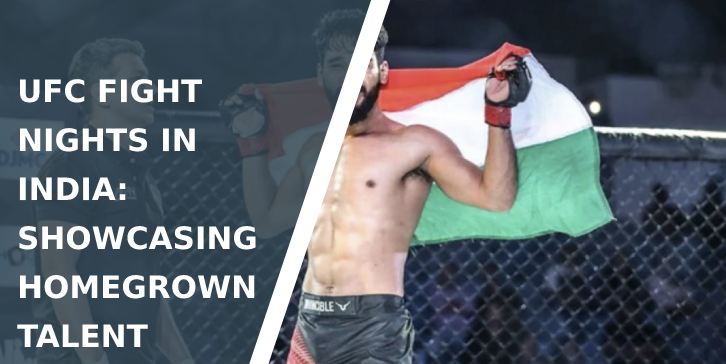 UFC Fight Nights in India: Showcasing Homegrown Talent