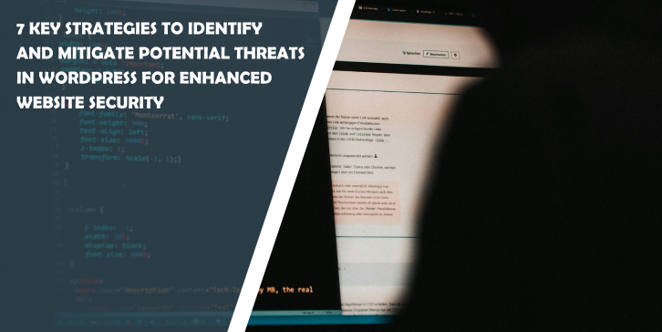 7 Key Strategies to Identify and Mitigate Potential Threats in WordPress for Enhanced Website Security