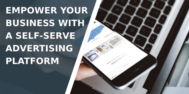 Empower Your Business with a Self-Serve Advertising Platform