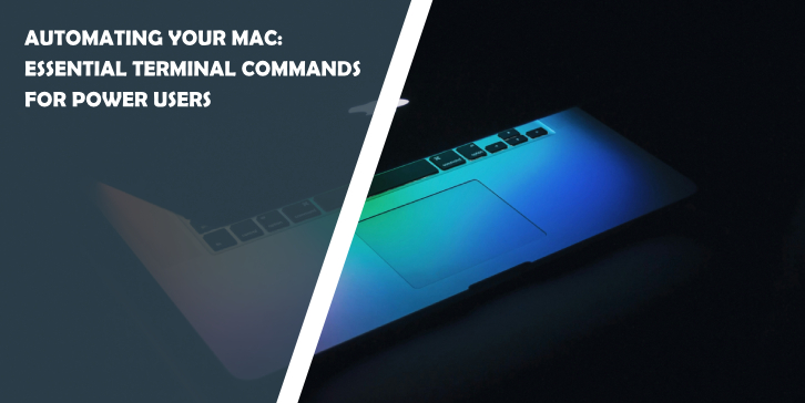 Automating Your Mac: Essential Terminal Commands for Power Users