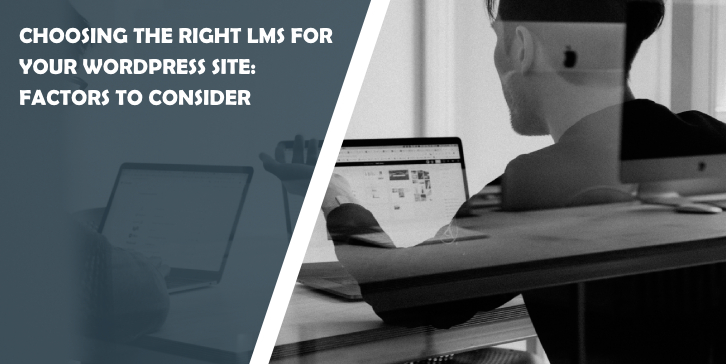 Choosing the Right LMS for Your WordPress Site: Factors to Consider