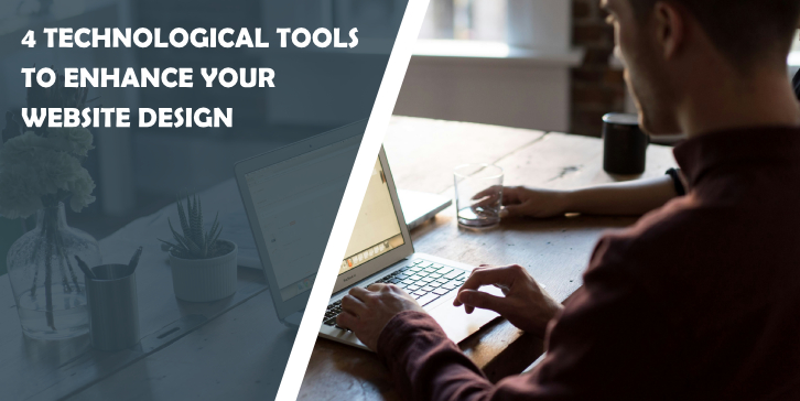 4 Technological Tools to Enhance Your Website Design
