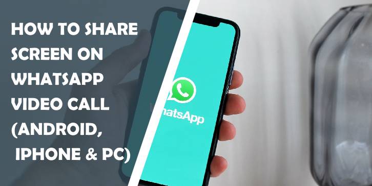 how to share screen on whatsapp video call (android, iphone & pc)