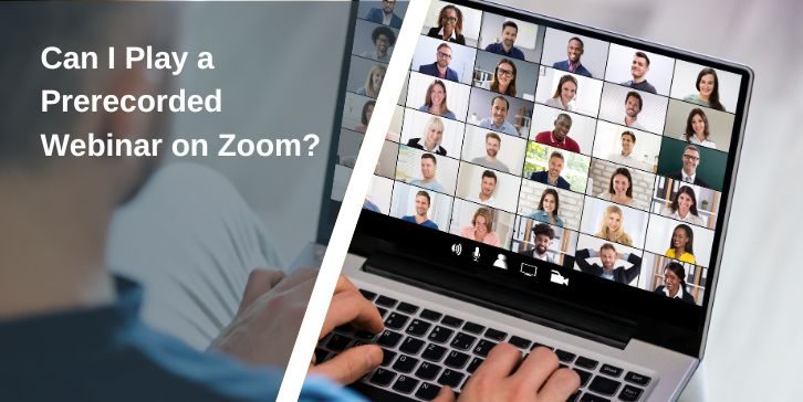 Can I Play a Prerecorded Webinar on Zoom? A Guide