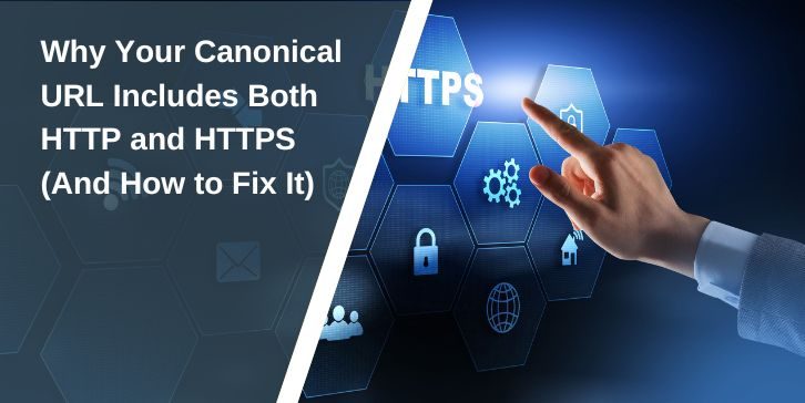 Why Your Canonical URL Includes Both HTTP and HTTPS (And How to Fix It)