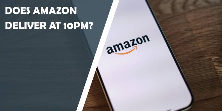 does amazon deliver at 10pm?