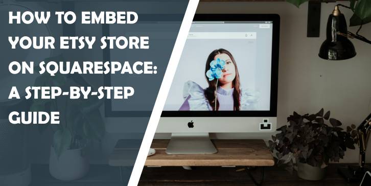 how to embed your etsy store on squarespace: a step-by-step guide