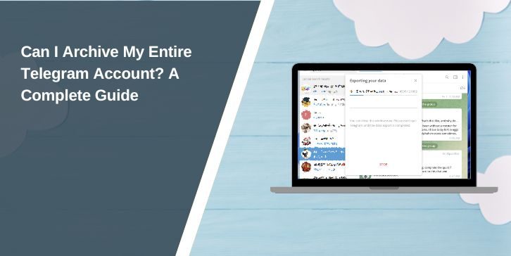 Can I Archive My Entire Telegram Account? A Complete Guide