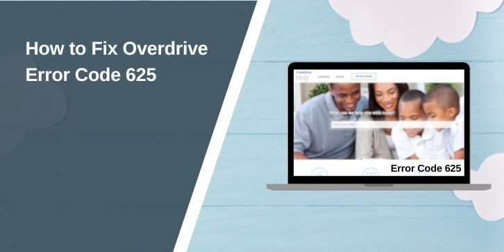 How to Fix Overdrive Error Code 625: A Step-by-Ste Guide