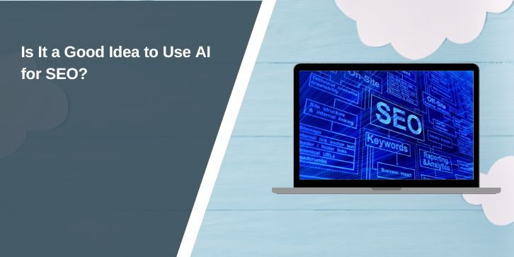 Is It a Good Idea to Use AI for SEO?