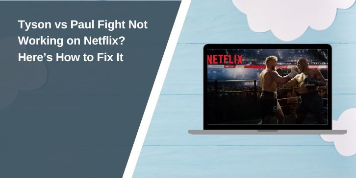 Tyson vs Paul Fight Not Working on Netflix? Here’s How to Fix It