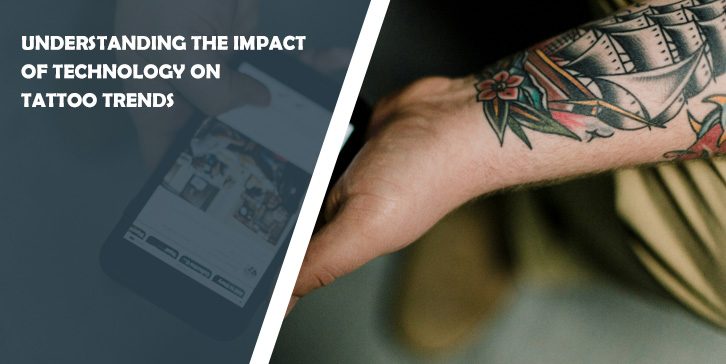 Understanding the Impact of Technology on Tattoo Trends