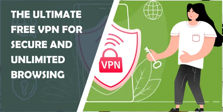 The Ultimate Free VPN for Secure and Unlimited Browsing