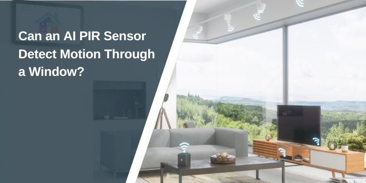 Can an AI PIR Sensor Detect Motion Through a Window?