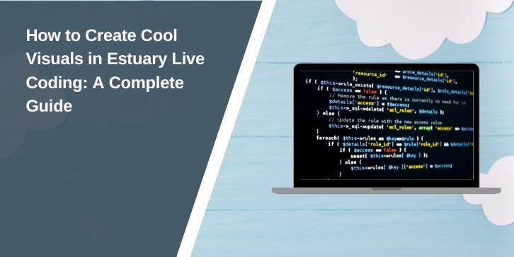 How to Create Cool Visuals in Estuary Live Coding: A Complete Guide