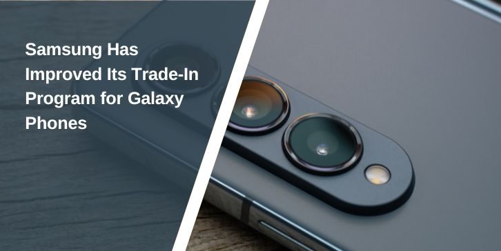 Samsung Has Improved Its Trade-In Program for Galaxy Phones