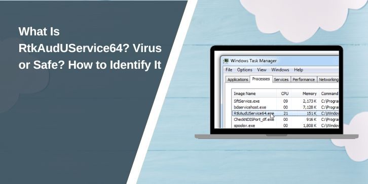 What Is RtkAudUService64? Virus or Safe? How to Identify It