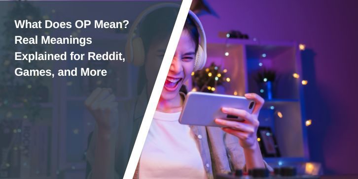 What Does OP Mean? Real Meanings Explained for Reddit, Games, and More