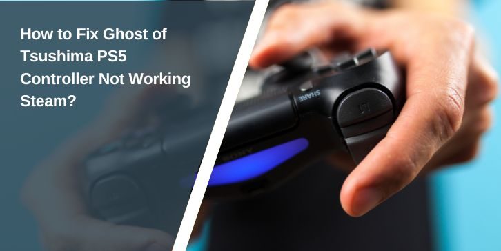 Fix Ghost of Tsushima PS5 Controller Not Working Steam
