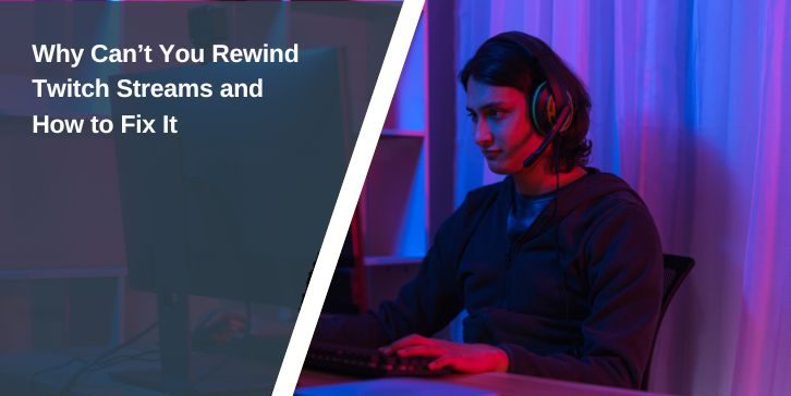 Why Can’t You Rewind Twitch Streams and How to Fix It