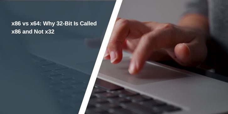 x86 vs x64: Why 32-Bit Is Called x86 and Not x32